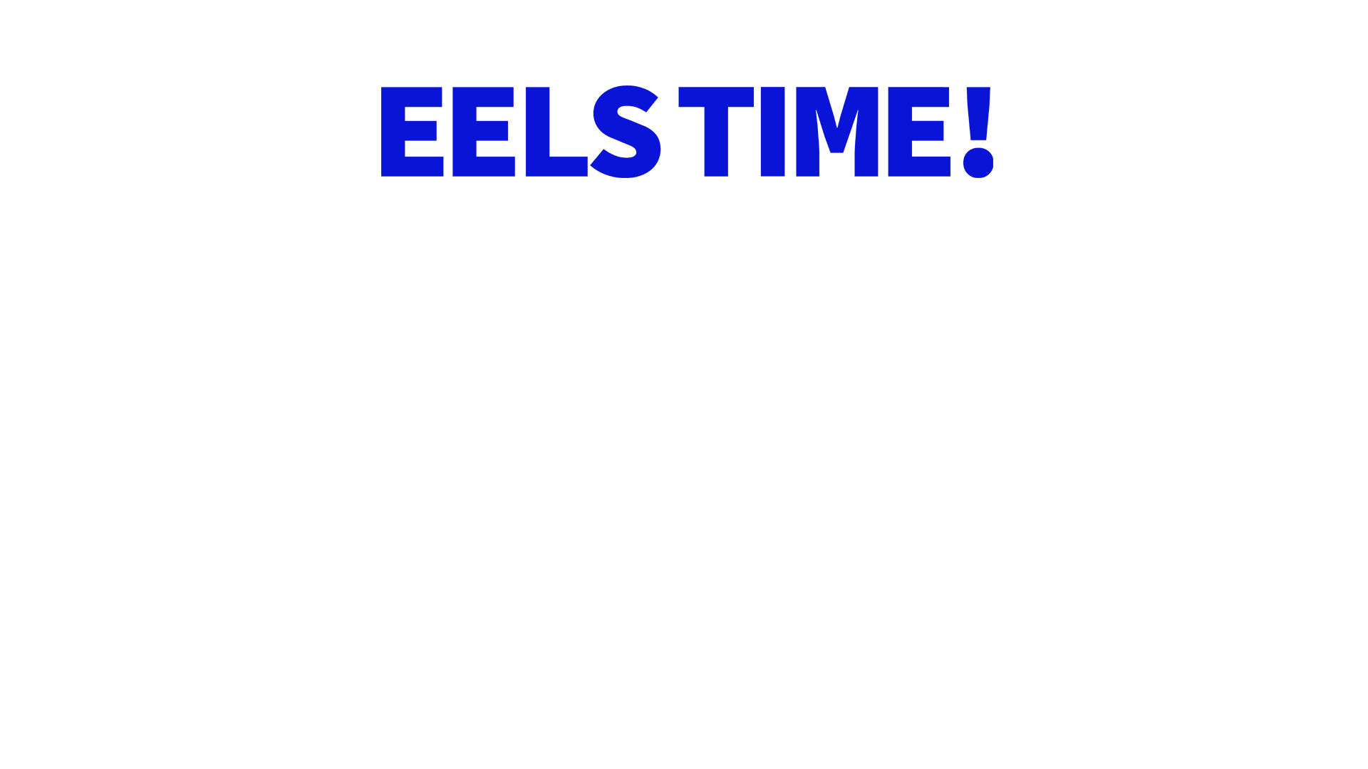 EELS TIME OUT JUNE 7