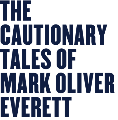 THE CAUTIONARY TALES OF MARK OLIVER EVERETT
