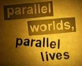 Parallel Worlds Parallel Lives