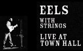 EELS WITH STRINGS LIVE AT TOWN HALL