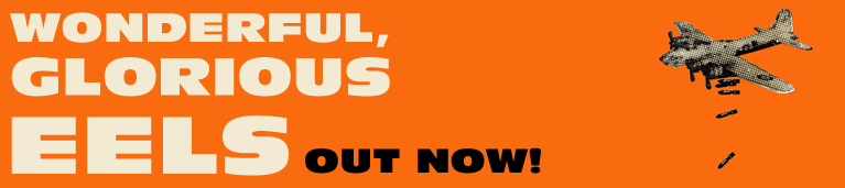 Wonderful Glorious EELS out now!