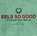 Eels So Good: Essential Eels Volume 2