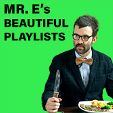 Mr. E's Beautiful Playlists